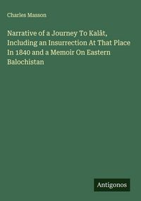 Produktbild: Narrative of a Journey To Kal&acirc;t, Including an Insurrection At That Place In 1840 and a Memoir On Eastern Balochistan