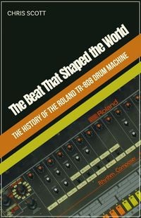 Produktbild: The Beat That Shaped the World The History of the Roland TR-808 Drum Machine