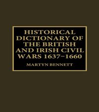 Produktbild: Historical Dictionary of the British and Irish Civil Wars, 1637-1660