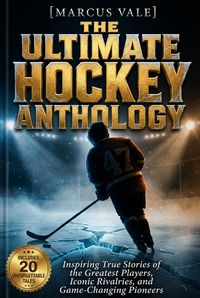 Produktbild: The Ultimate Hockey Anthology: Inspiring True Stories of the Greatest Players, Iconic Rivalries, and Game-Changing Pioneers
