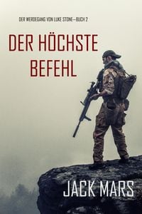 Produktbild: Der H&ouml;chste Befehl: Der Werdegang von Luke Stone - Buch 2 (ein Action Thriller)