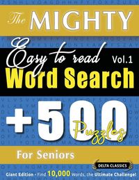 Produktbild: THE MIGHTY EASY TO READ WORD SEARCH - 500 PUZZLES FOR SENIORS - DELTA CLASSICS - GIANT EDITION - FIND 10,000 WORDS, THE ULTIMATE CHALLENGE!