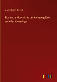 Produktbild: Studien zur Geschichte der Kreuzzugsidee nach den Kreuzz&uuml;gen