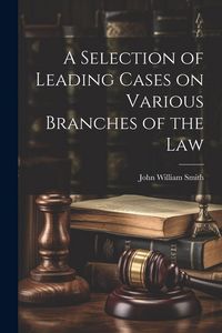 Produktbild: A Selection of Leading Cases on Various Branches of the Law