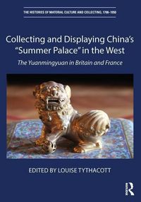 Produktbild: Tythacott, L: Collecting and Displaying China's "Summer Pala