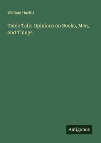 Produktbild: Table Talk: Opinions on Books, Men, and Things