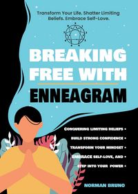 Produktbild: Breaking Free with the Enneagram: Conquering Limiting Beliefs and Building Unshakeable Confidence - Transform Your Mindset, Embrace Self-Love, and Ste