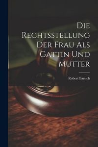 Produktbild: Die Rechtsstellung der Frau als Gattin und Mutter