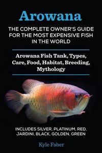 Produktbild: Arowana: The Complete Owner's Guide for the Most Expensive Fish in the World