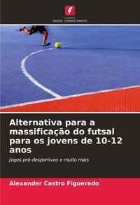 Produktbild: Alternativa para a massifica&ccedil;&atilde;o do futsal para os jovens de 10-12 anos