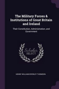 Produktbild: The Military Forces & Institutions of Great Britain and Ireland