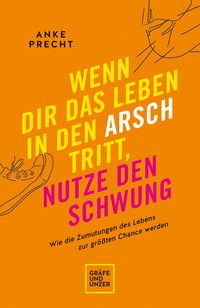 Produktbild: Wenn dir das Leben in den Arsch tritt, nutze den Schwung