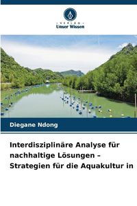 Produktbild: Interdisziplin&auml;re Analyse f&uuml;r nachhaltige L&ouml;sungen - Strategien f&uuml;r die Aquakultur in