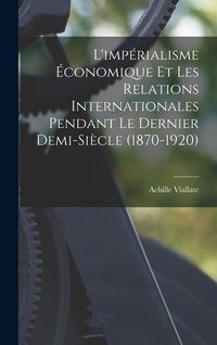 Produktbild: L'imp&eacute;rialisme &eacute;conomique et les relations internationales pendant le dernier demi-si&egrave;cle (1870-1920)