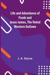 Produktbild: Life and adventures of Frank and Jesse James, the noted western outlaws