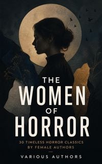 Produktbild: The Women of Horror: 30 Timeless Horror Classics by Female Authors
