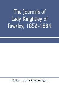 Produktbild: The journals of Lady Knightley of Fawsley, 1856-1884
