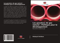 Produktbild: Les gazoducs de gaz naturel : Politique pour le d&eacute;veloppement