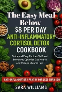 Produktbild: The Easy Meal Below $8 Per Day Anti-Inflammatory Cortisol Detox Diet Cookbook