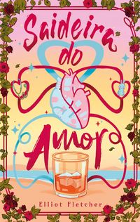 Produktbild: Saideira do amor - Uma com&eacute;dia rom&acirc;ntica com enemies to lovers, do mesmo universo de "Alto teor amoroso"