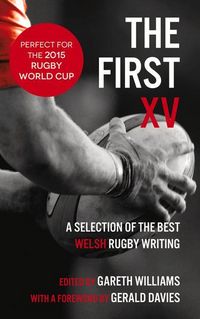 Produktbild: The First XV - A Selection of the Best Welsh Rugby Writing