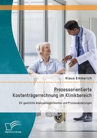 Produktbild: Prozessorientierte Kostentr&auml;gerrechnung im Klinikbereich: DV-gest&uuml;tzte Analysem&ouml;glichkeiten und Prozess&auml;nderungen