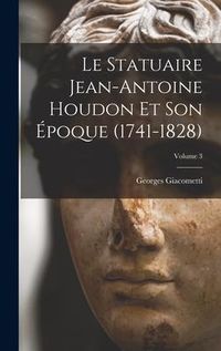 Produktbild: Le statuaire Jean-Antoine Houdon et son &eacute;poque (1741-1828); Volume 3