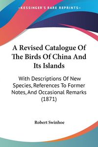 Produktbild: A Revised Catalogue Of The Birds Of China And Its Islands