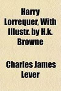 Produktbild: Harry Lorrequer, with Illustr. by H.K. Browne