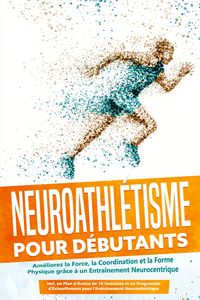Produktbild: Roden, P: Neuroathl&eacute;tisme pour D&eacute;butants : Am&eacute;liorez la Forc