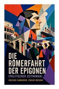 Produktbild: Die R&ouml;merfahrt der Epigonen (Politischer Zeitroman)