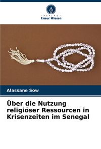 Produktbild: Sow, A: &Uuml;ber die Nutzung religi&ouml;ser Ressourcen in Krisenzeit