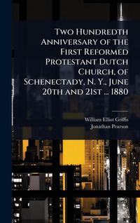 Produktbild: Two Hundredth Anniversary of the First Reformed Protestant Dutch Church, of Schenectady, N. Y., June 20th and 21st ... 1880