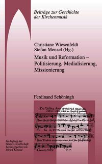 Produktbild: Musik und Reformation &ndash; Politisierung, Medialisierung, Missionierung