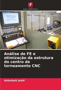 Produktbild: An&aacute;lise de FE e otimiza&ccedil;&atilde;o da estrutura do centro de torneamento CNC