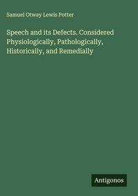 Produktbild: Speech and its Defects. Considered Physiologically, Pathologically, Historically, and Remedially