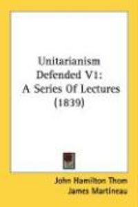 Produktbild: Unitarianism Defended V1: A Series of Lectures (1839)