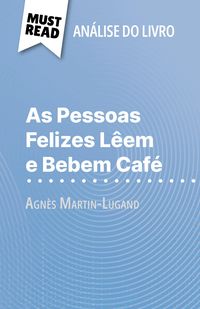 Produktbild: As Pessoas Felizes L&ecirc;em e Bebem Caf&eacute; de Agn&egrave;s Martin-Lugand (An&aacute;lise do livro)