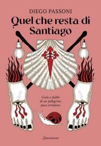Produktbild: Quel che resta di Santiago. Gioie e dubbi di un pellegrino poco ortodosso