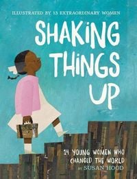 Produktbild: Shaking Things Up: 14 Young Women Who Changed the World