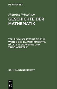 Produktbild: Von Cartesius bis zur Wende des 18. Jahrhunderts, H&auml;lfte II: Geometrie und Trigonometrie