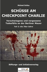 Produktbild: SCH&Uuml;SSE AM CHECKPOINT CHARLIE - Verschwiegene und vergessene Todesf&auml;lle an der Berliner Mauer - Teil 2: die 70er-Jahre