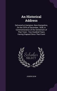 Produktbild: An Historical Address: Delivered at Hampton, New-Hampshire, On the 25Th of December, 1838, in Commemoration of the Settlement of That Town: T