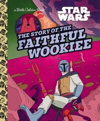 Produktbild: The Story of the Faithful Wookiee (Star Wars)
