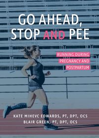 Produktbild: Go Ahead, Stop and Pee: Running During Pregnancy and Postpartum