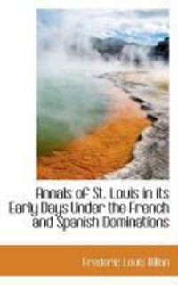 Produktbild: Annals of St. Louis in Its Early Days Under the French and Spanish Dominations