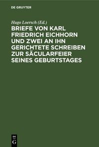 Produktbild: Briefe von Karl Friedrich Eichhorn und zwei an ihn gerichtete Schreiben zur S&auml;cularfeier seines Geburtstages