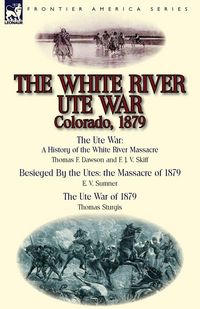 Produktbild: The White River Ute War Colorado, 1879