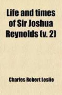 Produktbild: Life and Times of Sir Joshua Reynolds (V. 2)