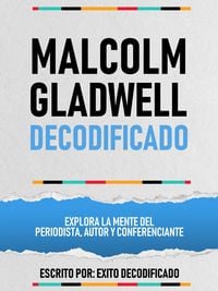 Produktbild: Malcolm Gladwell Decodificado - Explora La Mente Del Periodista, Autor Y Conferenciante